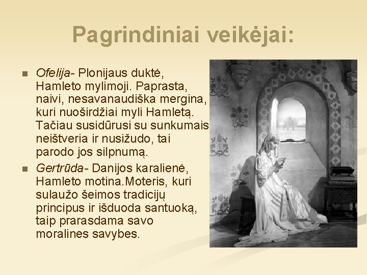 Pagrindiniai veikėjai: n n Ofelija- Plonijaus duktė, Hamleto mylimoji. Paprasta, naivi, nesavanaudiška mergina, kuri
