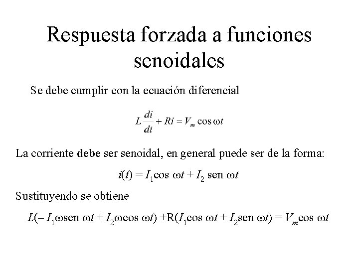 Respuesta forzada a funciones senoidales Se debe cumplir con la ecuación diferencial La corriente