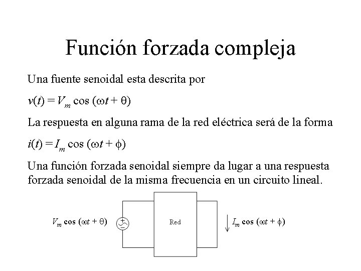 Función forzada compleja Una fuente senoidal esta descrita por v(t) = Vm cos (