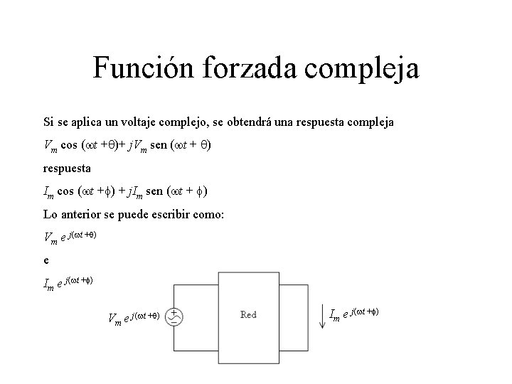 Función forzada compleja Si se aplica un voltaje complejo, se obtendrá una respuesta compleja