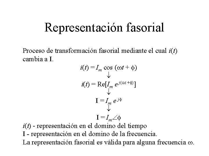 Representación fasorial Proceso de transformación fasorial mediante el cual i(t) cambia a I. i(t)