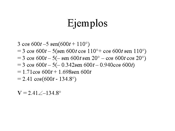 Ejemplos 3 cos 600 t – 5 sen(600 t + 110°) = 3 cos