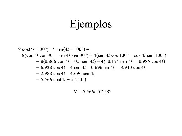 Ejemplos 8 cos(4 t + 30°)+ 4 sen(4 t – 100°) = 8(cos 4