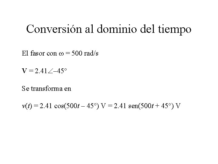 Conversión al dominio del tiempo El fasor con = 500 rad/s V = 2.