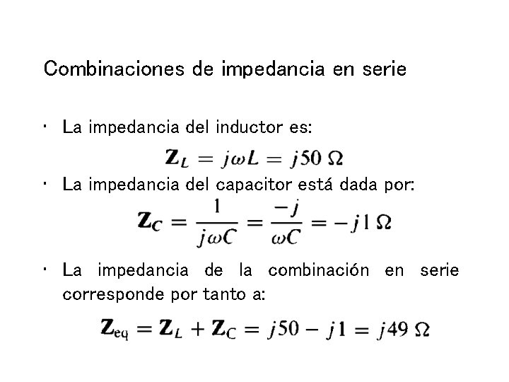 Combinaciones de impedancia en serie • La impedancia del inductor es: • La impedancia