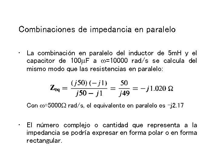 Combinaciones de impedancia en paralelo • La combinación en paralelo del inductor de 5