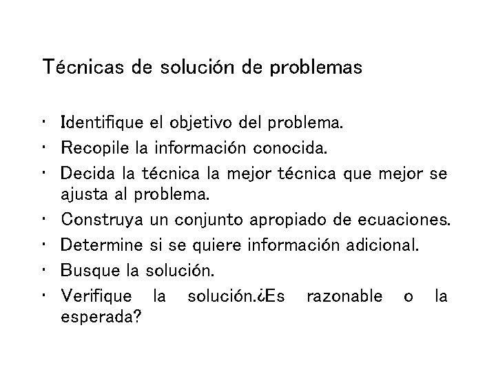Técnicas de solución de problemas • Identifique el objetivo del problema. • Recopile la