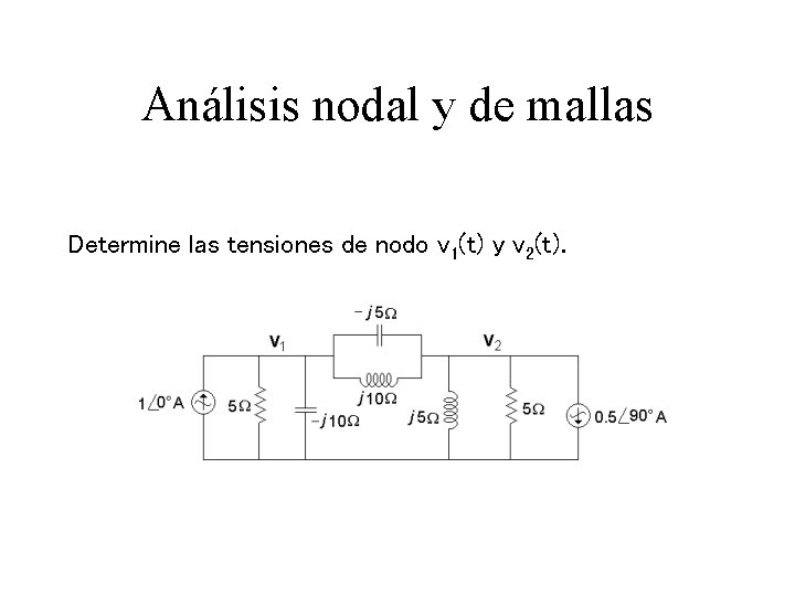 Análisis nodal y de mallas Determine las tensiones de nodo v 1(t) y v