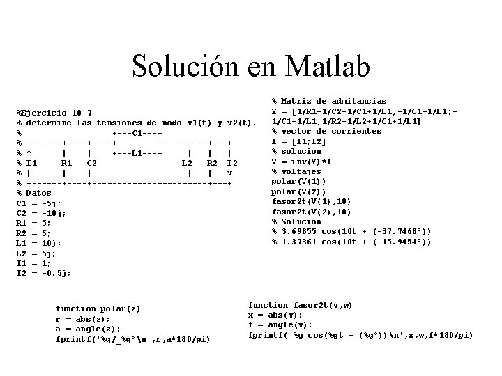 Solución en Matlab %Ejercicio 10 -7 % determine las tensiones de nodo v 1(t)