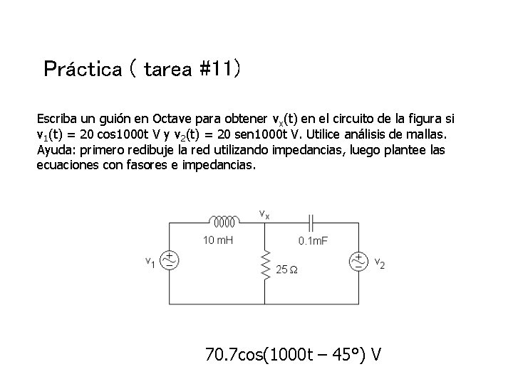 Práctica ( tarea #11) Escriba un guión en Octave para obtener vx(t) en el