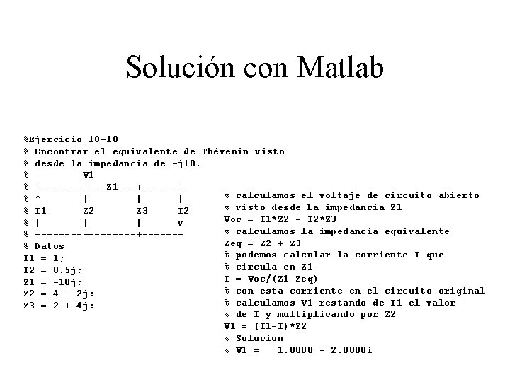 Solución con Matlab %Ejercicio 10 -10 % Encontrar el equivalente de Thévenin visto %