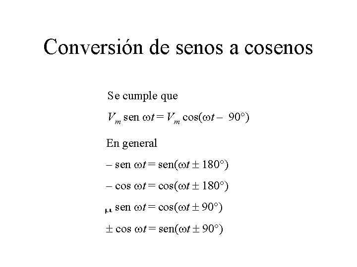 Conversión de senos a cosenos Se cumple que Vm sen t = Vm cos(