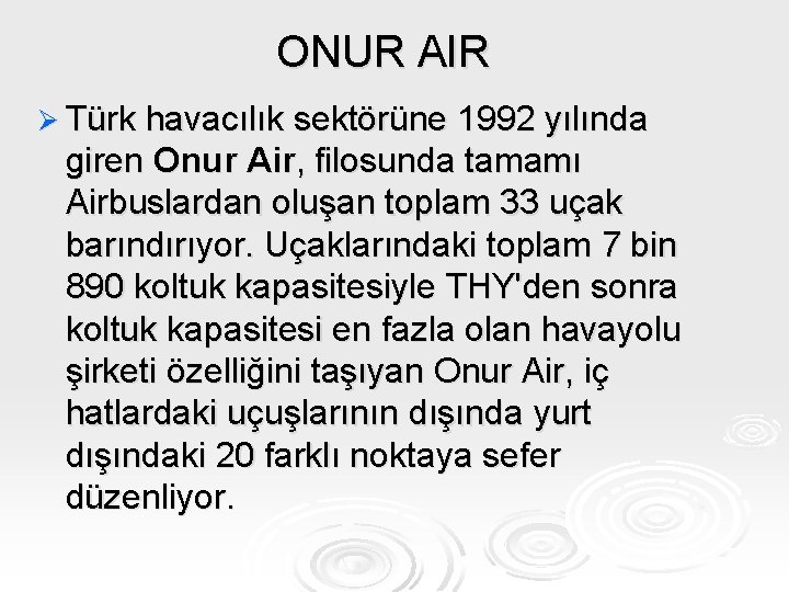 ONUR AIR Ø Türk havacılık sektörüne 1992 yılında giren Onur Air, filosunda tamamı Airbuslardan