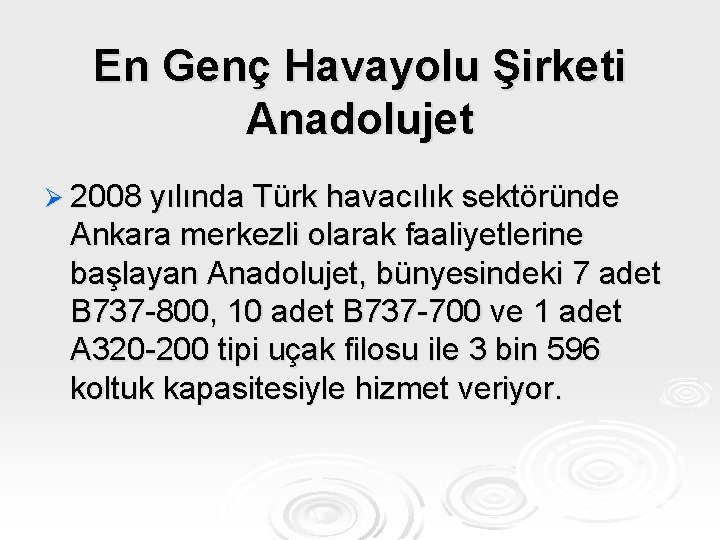 En Genç Havayolu Şirketi Anadolujet Ø 2008 yılında Türk havacılık sektöründe Ankara merkezli olarak