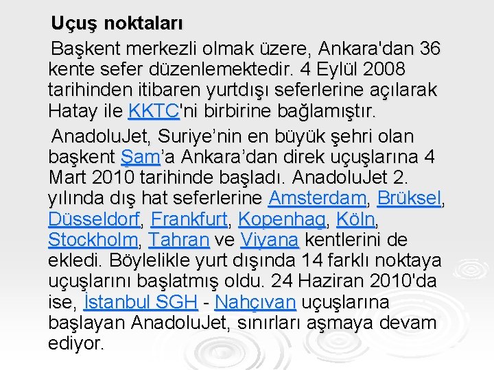 Uçuş noktaları Başkent merkezli olmak üzere, Ankara'dan 36 kente sefer düzenlemektedir. 4 Eylül 2008