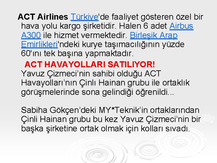 ACT Airlines Türkiye'de faaliyet gösteren özel bir hava yolu kargo şirketidir. Halen 6 adet
