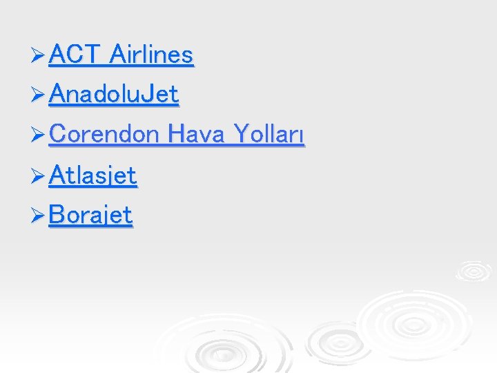 Ø ACT Airlines Ø Anadolu. Jet Ø Corendon Hava Yolları Ø Atlasjet Ø Borajet