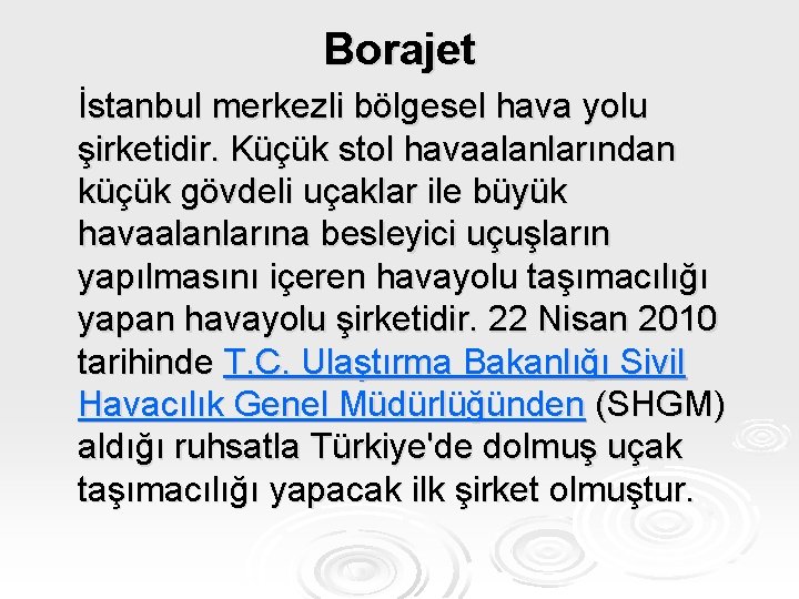 Borajet İstanbul merkezli bölgesel hava yolu şirketidir. Küçük stol havaalanlarından küçük gövdeli uçaklar ile