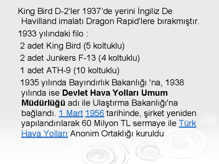 King Bird D-2’ler 1937’de yerini İngiliz De Havilland imalatı Dragon Rapid’lere bırakmıştır. 1933 yılındaki