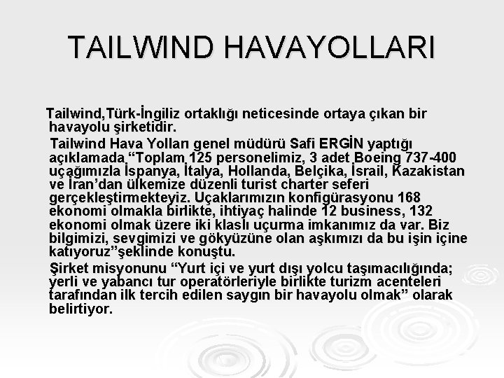 TAILWIND HAVAYOLLARI Tailwind, Türk-İngiliz ortaklığı neticesinde ortaya çıkan bir havayolu şirketidir. Tailwind Hava Yolları