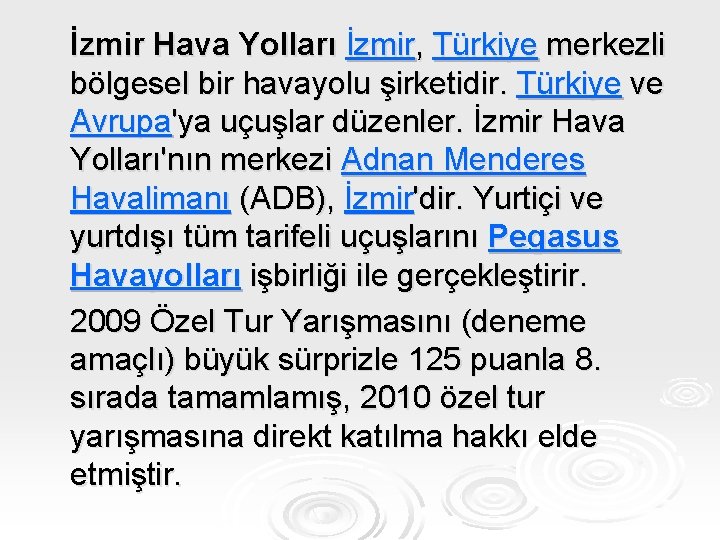 İzmir Hava Yolları İzmir, Türkiye merkezli bölgesel bir havayolu şirketidir. Türkiye ve Avrupa'ya uçuşlar