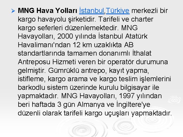 Ø MNG Hava Yolları İstanbul, Türkiye merkezli bir kargo havayolu şirketidir. Tarifeli ve charter