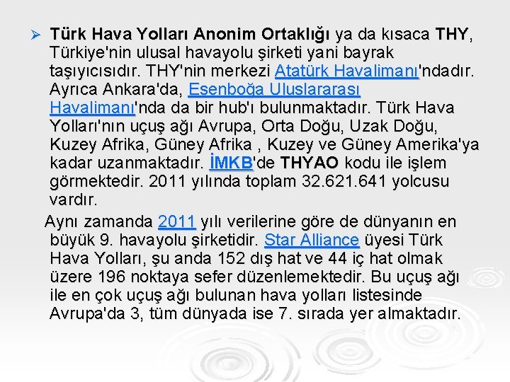 Ø Türk Hava Yolları Anonim Ortaklığı ya da kısaca THY, Türkiye'nin ulusal havayolu şirketi