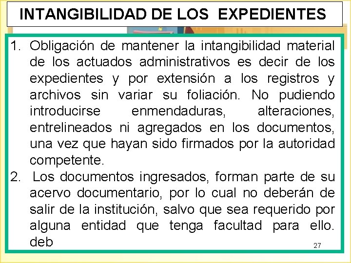 INTANGIBILIDAD DE LOS EXPEDIENTES 1. Obligación de mantener la intangibilidad material de los actuados