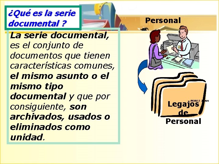 ¿Qué es la serie documental ? La serie documental, es el conjunto de documentos