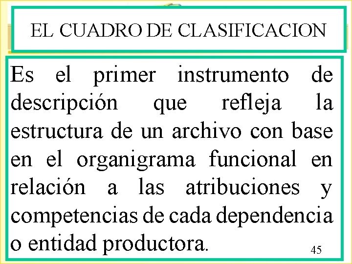 EL CUADRO DE CLASIFICACION Es el primer instrumento de descripción que refleja la estructura