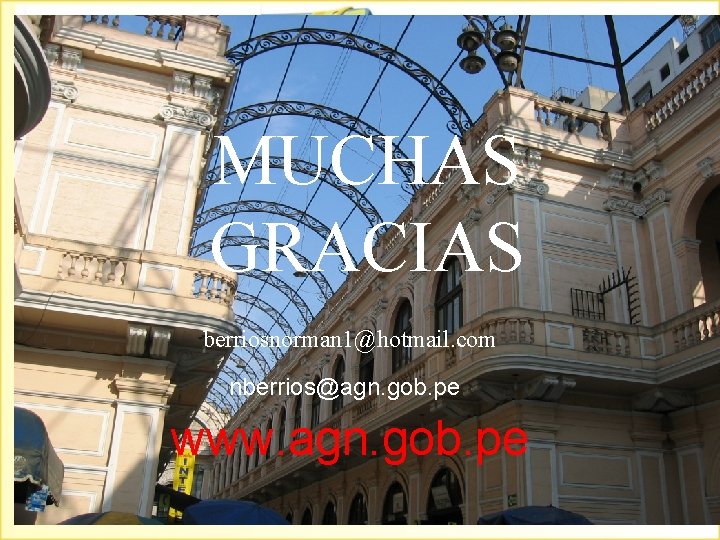 MUCHAS GRACIAS berriosnorman 1@hotmail. com nberrios@agn. gob. pe www. agn. gob. pe 