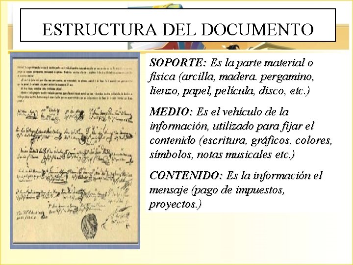 ESTRUCTURA DEL DOCUMENTO SOPORTE: Es la parte material o física (arcilla, madera. pergamino, lienzo,