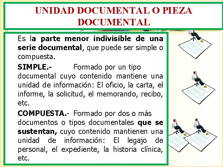 UNIDAD DOCUMENTAL O PIEZA DOCUMENTAL Es la parte menor indivisible de una serie documental,