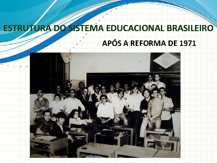 ESTRUTURA DO SISTEMA EDUCACIONAL BRASILEIRO APÓS A REFORMA DE 1971 