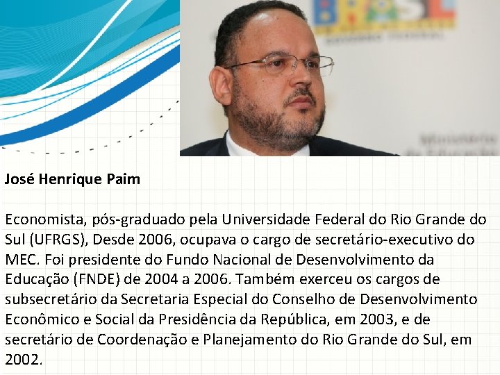 José Henrique Paim Economista, pós-graduado pela Universidade Federal do Rio Grande do Sul (UFRGS),