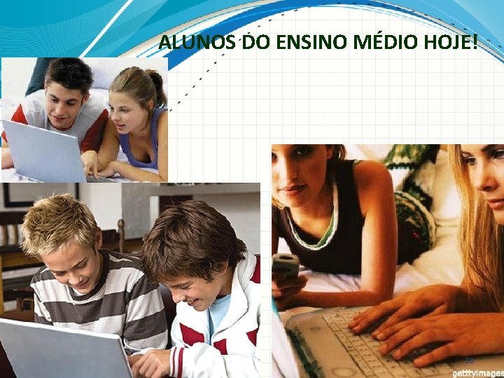 ALUNOS DO ENSINO MÉDIO HOJE! 18 