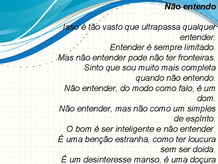 Não entendo Isso é tão vasto que ultrapassa qualquer entender. Entender é sempre limitado.