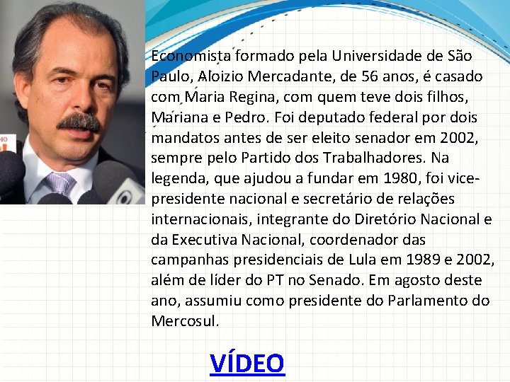 Economista formado pela Universidade de São Paulo, Aloizio Mercadante, de 56 anos, é casado