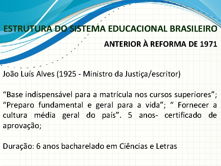 ESTRUTURA DO SISTEMA EDUCACIONAL BRASILEIRO ANTERIOR À REFORMA DE 1971 João Luís Alves (1925