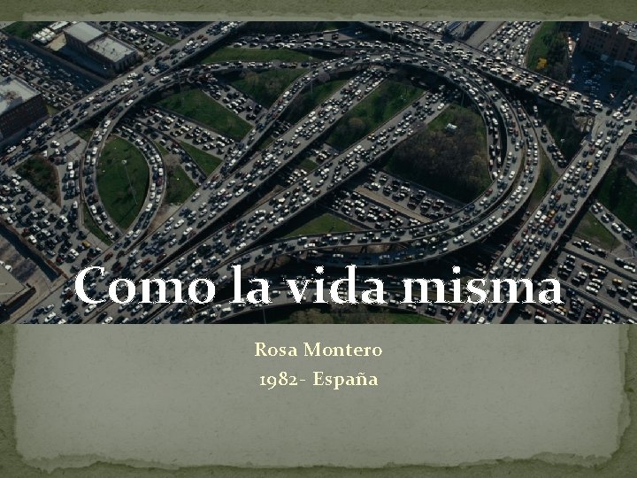 Como la vida misma Rosa Montero 1982 - España 
