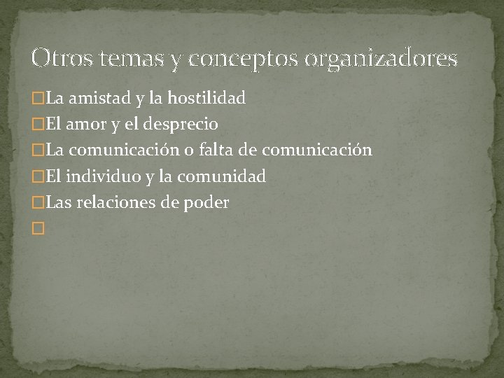 Otros temas y conceptos organizadores �La amistad y la hostilidad �El amor y el