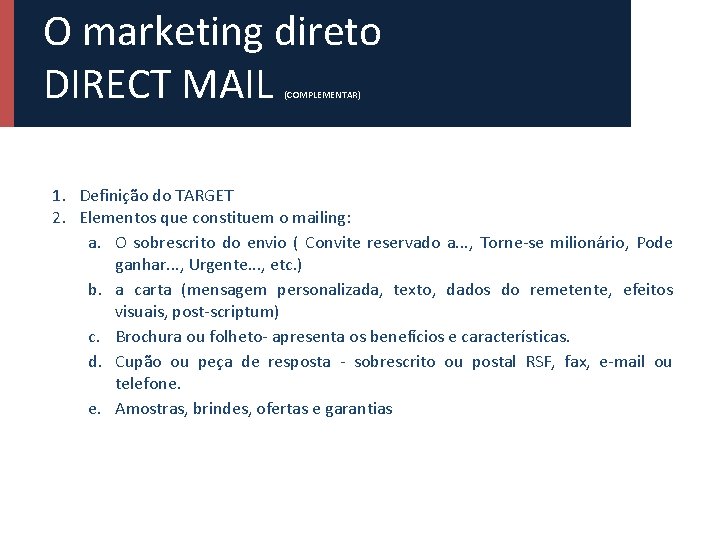 O marketing direto DIRECT MAIL (COMPLEMENTAR) 1. Definição do TARGET 2. Elementos que constituem