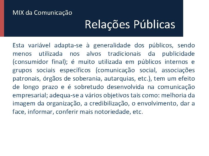 MIX da Comunicação Relações Públicas Esta variável adapta-se à generalidade dos públicos, sendo menos