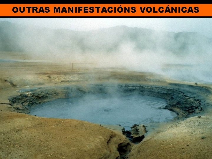 OUTRAS MANIFESTACIÓNS VOLCÁNICAS 