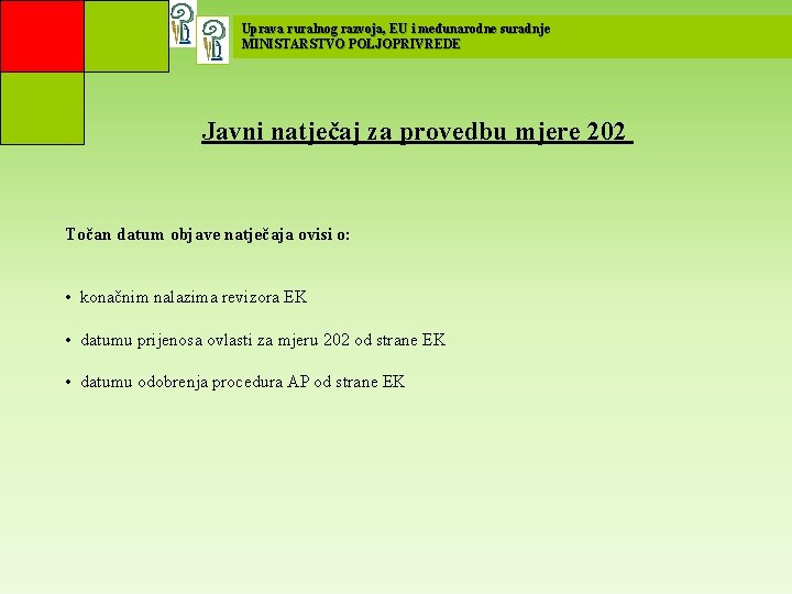 Uprava ruralnog razvoja, EU i međunarodne suradnje MINISTARSTVO POLJOPRIVREDE Javni natječaj za provedbu mjere Uprava ruralnog razvoja, EU i međunarodne suradnje MINISTARSTVO POLJOPRIVREDE Javni natječaj za provedbu mjere