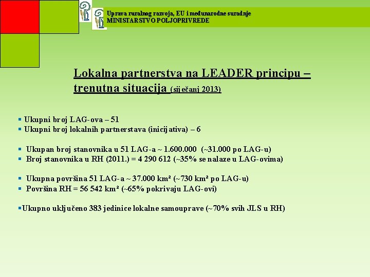 Uprava ruralnog razvoja, EU i međunarodne suradnje MINISTARSTVO POLJOPRIVREDE Lokalna partnerstva na LEADER principu