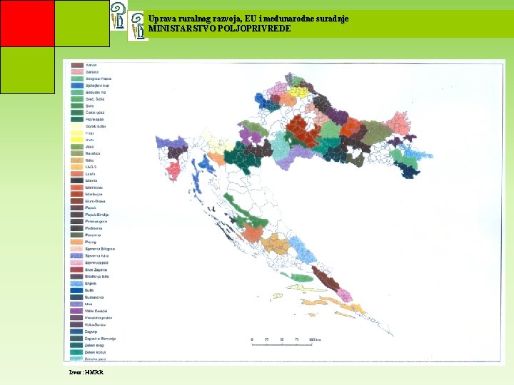 Uprava ruralnog razvoja, EU i međunarodne suradnje MINISTARSTVO POLJOPRIVREDE Izvor: HMRR 