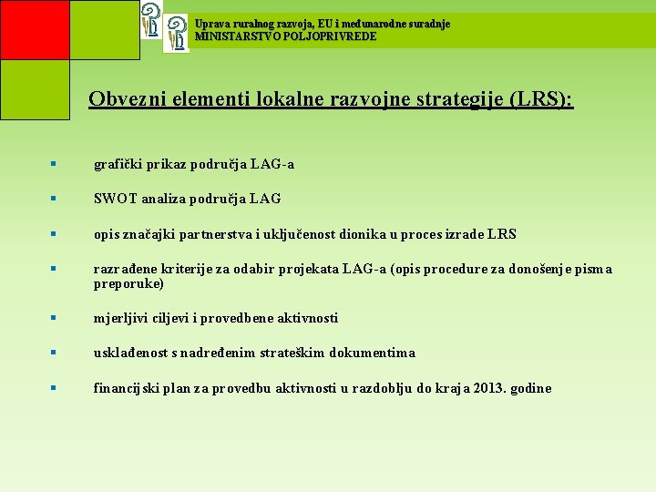 Uprava ruralnog razvoja, EU i međunarodne suradnje MINISTARSTVO POLJOPRIVREDE Obvezni elementi lokalne razvojne strategije