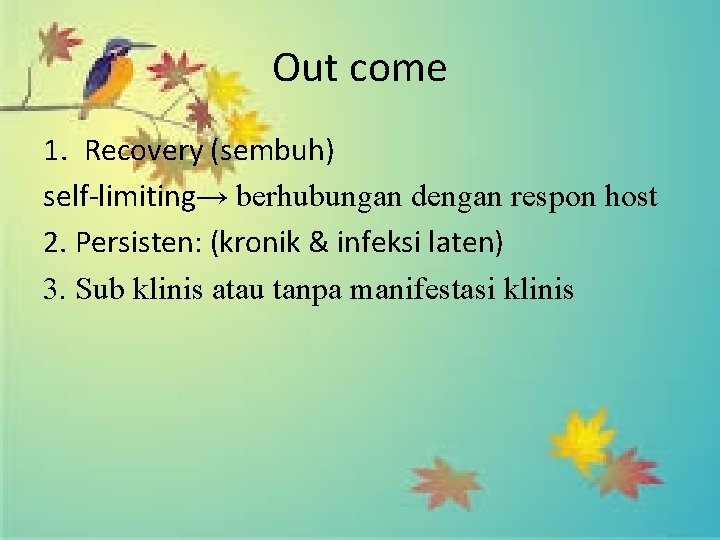 Out come 1. Recovery (sembuh) self-limiting→ berhubungan dengan respon host 2. Persisten: (kronik &