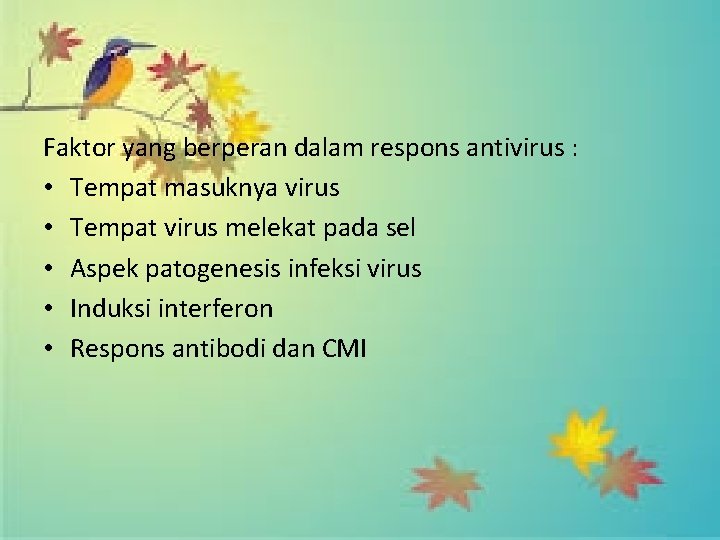 Faktor yang berperan dalam respons antivirus : • Tempat masuknya virus • Tempat virus